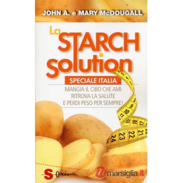 Starch solution. Speciale Italia. Mangia il cibo che ami, ritrova la sapute e perdi peso per sempre! (La)