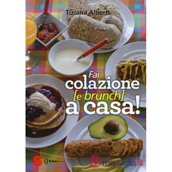 Fai colazione (e brunch) a casa! Ediz. a colori