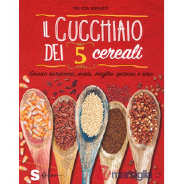 Cucchiaio dei 5 cereali. Grano saraceno, mais, miglio, quinoa e riso (Il)