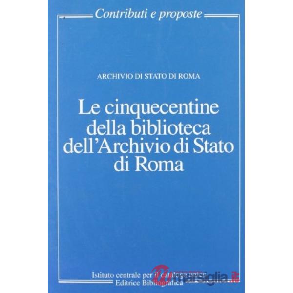 Cinquecentine della biblioteca dell'Archivio di Stato di Roma (Le)