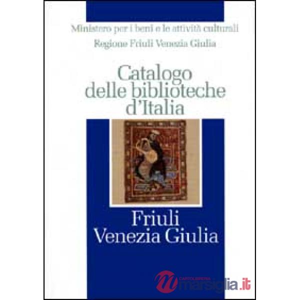 Catalogo delle biblioteche d'Italia. Friuli Venezia Giulia