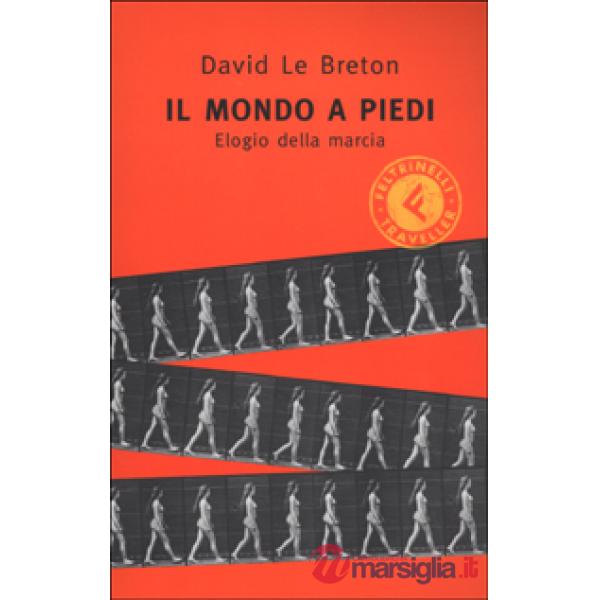 Mondo a piedi. Elogio della marcia (Il)