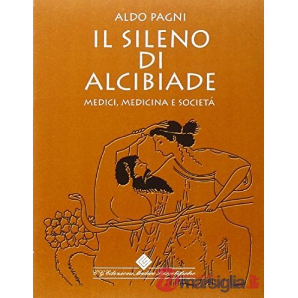 Sileno di Alcibiade. Medici, medicina e società (Il)