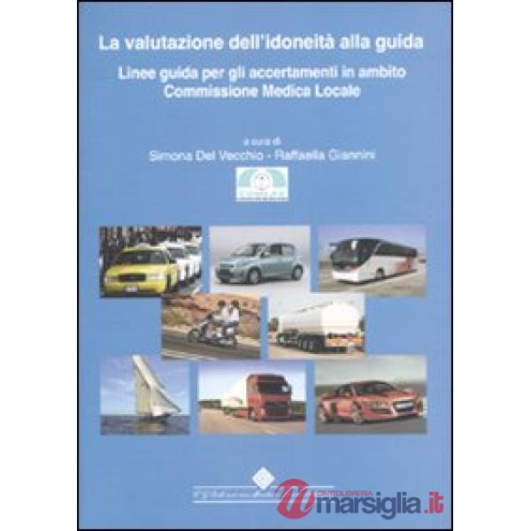 Valutazione dell'idoneità alla guida. Linee guida per gli accertamenti in ambito Commissione Medica Locale (La)