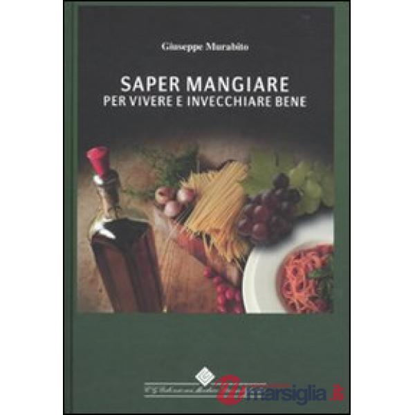 Saper mangiare per vivere e invecchiare bene