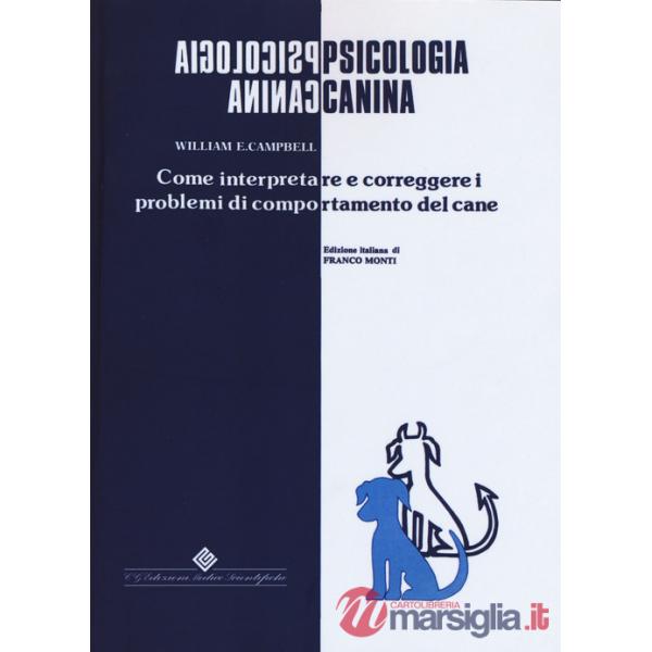 Psicologia canina. Come interpretare e correggere i problemi di comportamento del cane