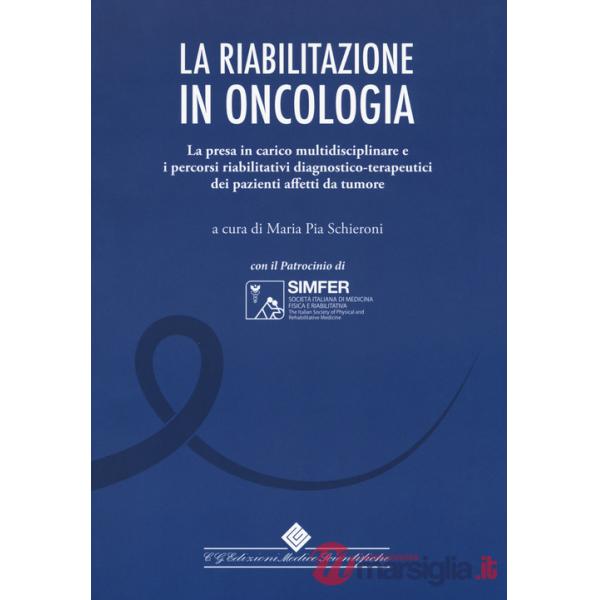 Riabilitazione in oncologia. La presa in carico multidisciplinare e i percorsi riabilitativi diagnostico-terapeutici dei pazient