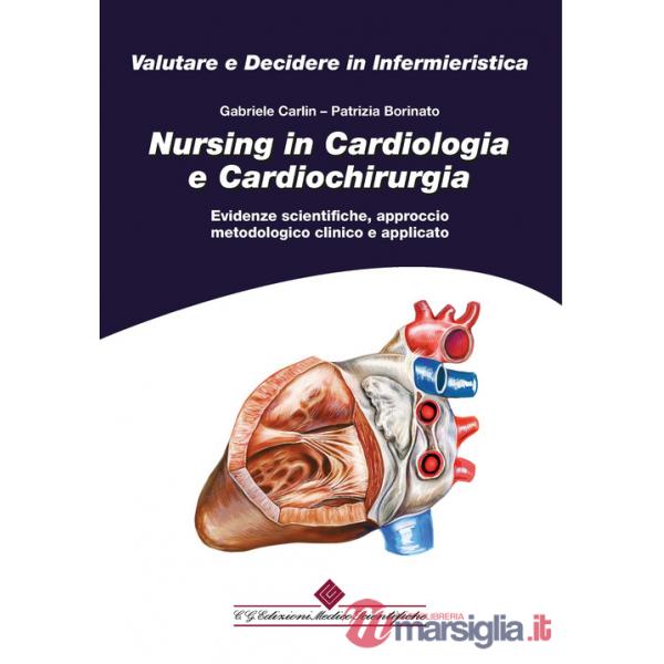 Nursing in cardiologia e cardiochirurgia. Evidenze scientifiche, approccio metodologico clinico e applicato