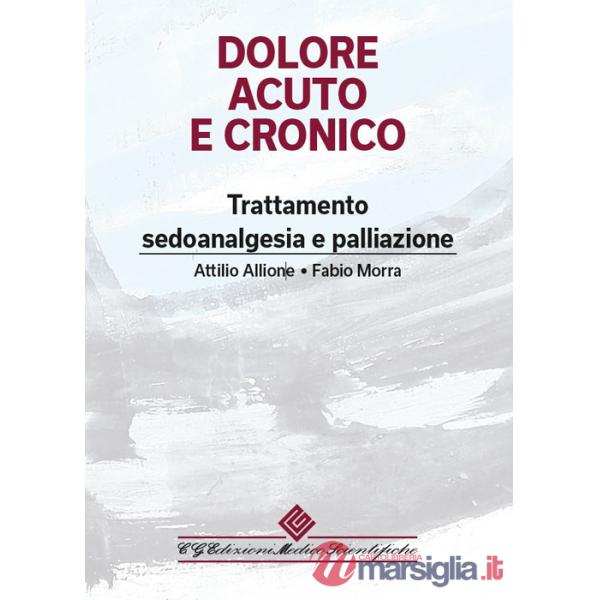Dolore acuto e cronico. Trattamento, sedoanalgesia e palliazione