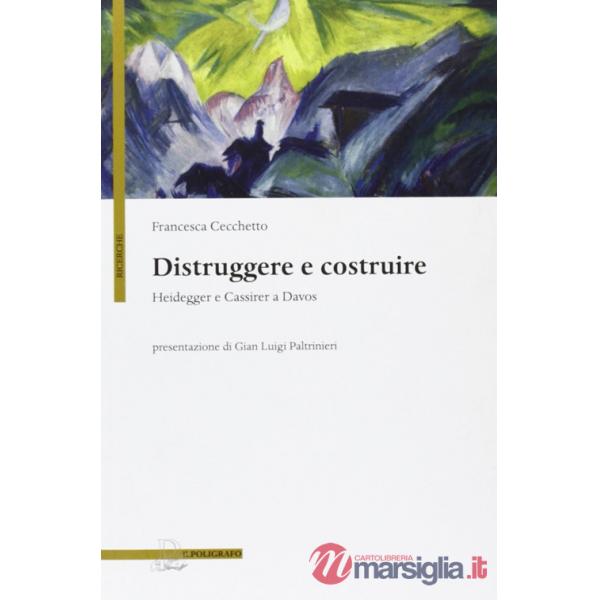 Distruggere e costruire. Heidegger e Cassirer a Davos