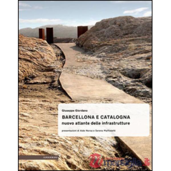 Barcellona e Catalogna. Nuova atlante delle infrastrutture
