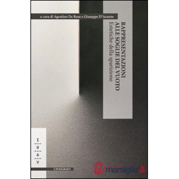 Rappresentazioni alle soglie del vuoto. Estetiche della sparizione. Ediz. italiana, inglese e spagnola