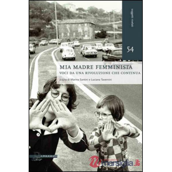 Mia madre femminista. Voci da una rivoluzione che continua