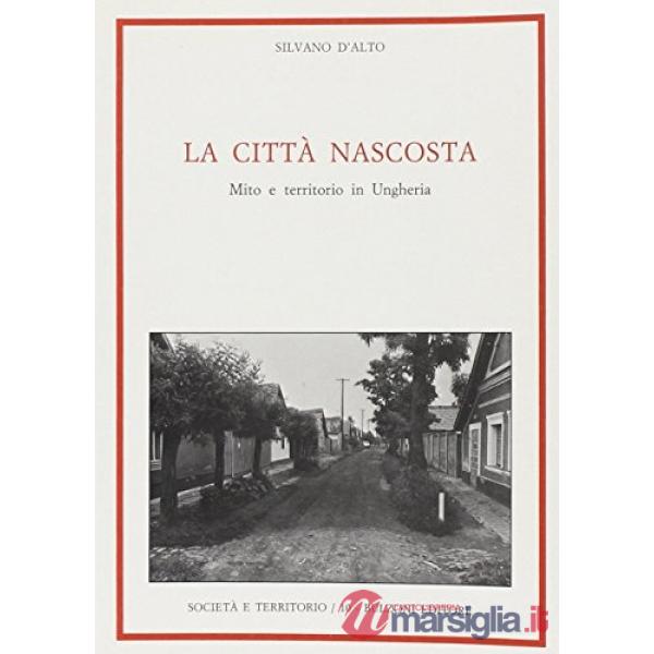 Città nascosta. Mito e territorio in Ungheria (La)
