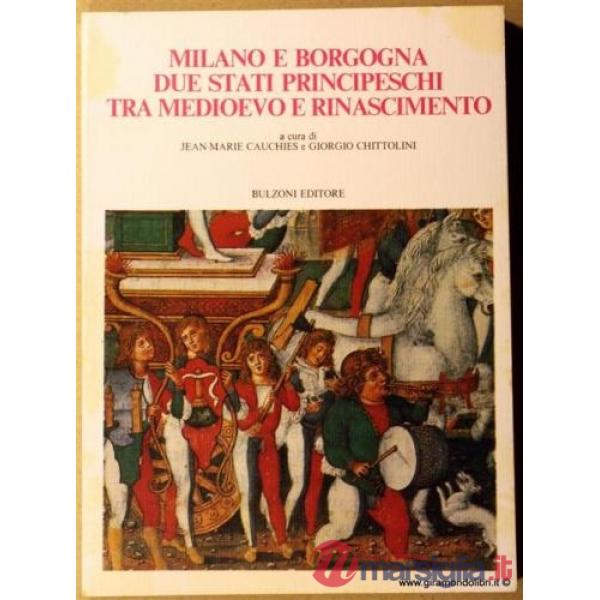 Milano e Borgogna. Due stati principeschi tra Medioevo e Rinascimento