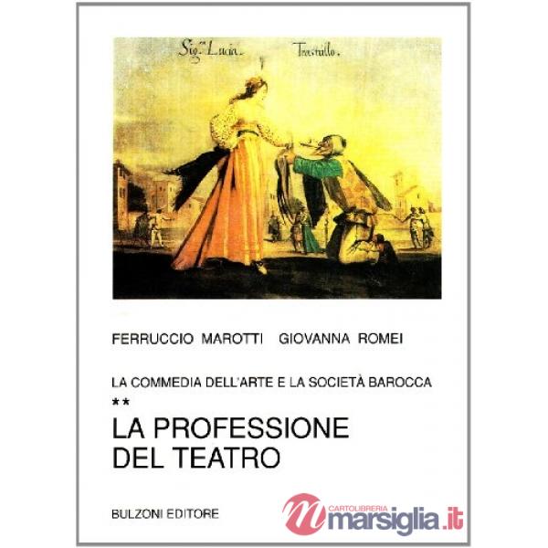 Commedia dell'arte e la società barocca (La). Vol. 2: La professione del teatro