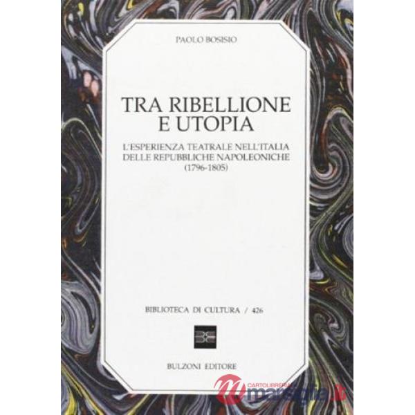 Tra ribellione e utopia. L'esperienza teatrale nell'Italia delle repubbliche napoleoniche (1796-1805)