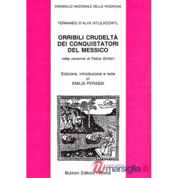 Orribili crudeltà dei conquistatori del Messico nella versione di Felice Scifoni. Ediz. in facsimile