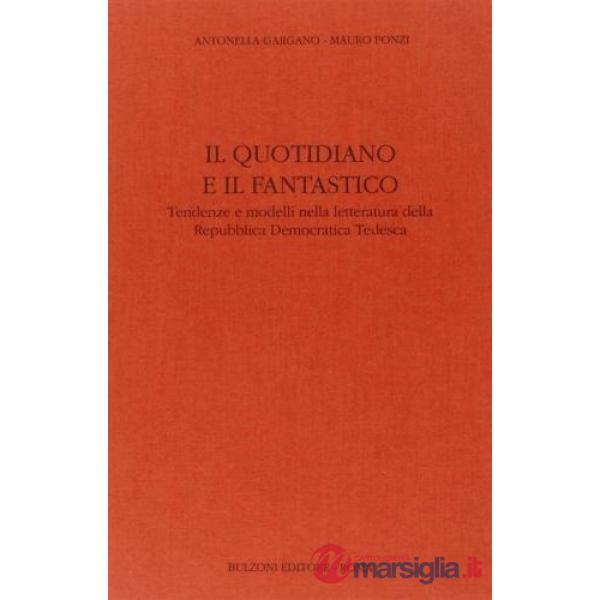 Quotidiano e il fantastico. Tendenze e modelli nella letteratura della Repubblica Democratica Tedesca (Il)