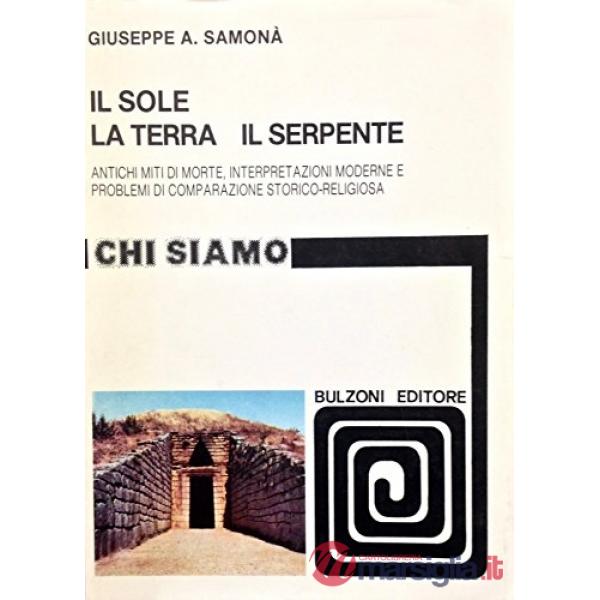 Sole la terra il serpente. Antichi miti di morte, interpretazioni moderne e problemi di comparazione storico-religiosa (Il)