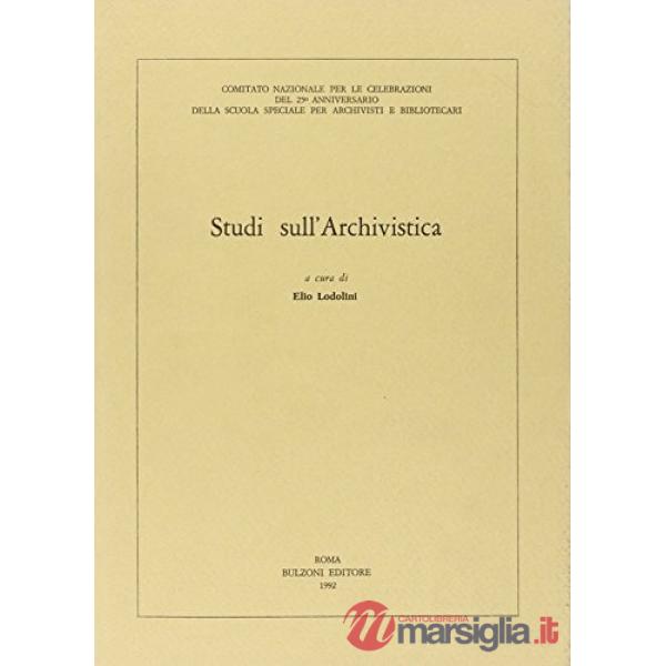 Studi sull'archivistica. Atti della Giornata di studio (Roma, Archivio di Stato settembre 1989)