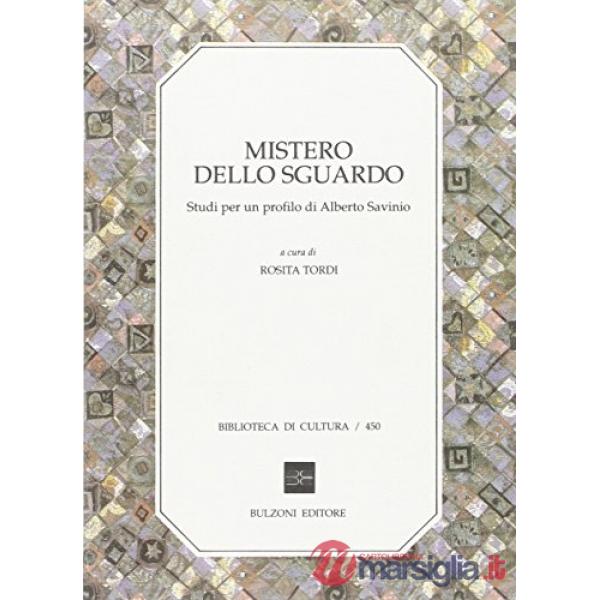 Mistero dello sguardo. Studi per un profilo di Alberto Savinio