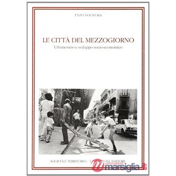 Città del Mezzogiorno. Urbanesimo e sviluppo socio-economico (Le)