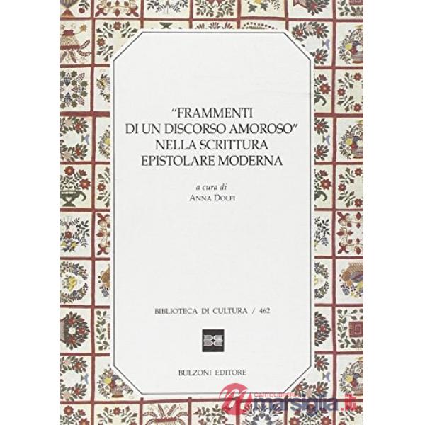 Frammenti di un discorso amoroso nella scrittura epistolare moderna. Atti di seminario. Trento, maggio 1991