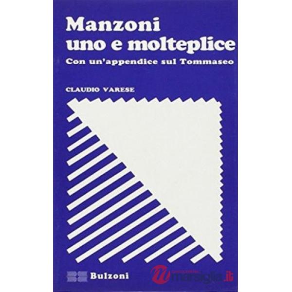 Manzoni uno e molteplice. Con un appendice su Tommaseo