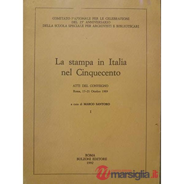 Stampa in Italia nel Cinquecento. Atti del Convegno (Roma, 17-21 ottobre 1989) (La)