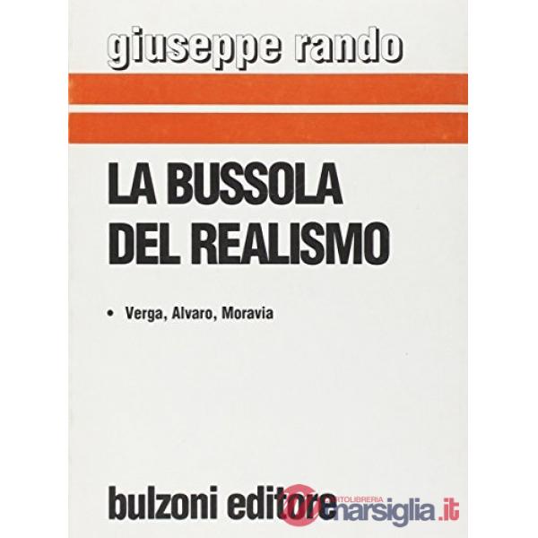 Bussola del realismo. Verga, Alvaro, Moravia (La)