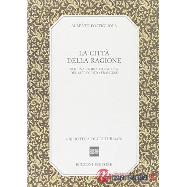 Città della ragione. Per una storia filosofica del Settecento francese (La)