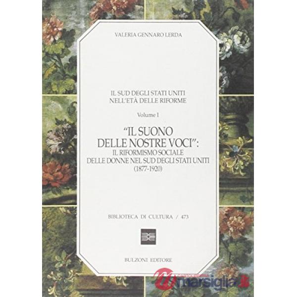 Sud degli Stati Uniti nell'età delle riforme (Il). Vol. 1: Il suono delle nostre voci: il riformismo sociale delle donne nel sud