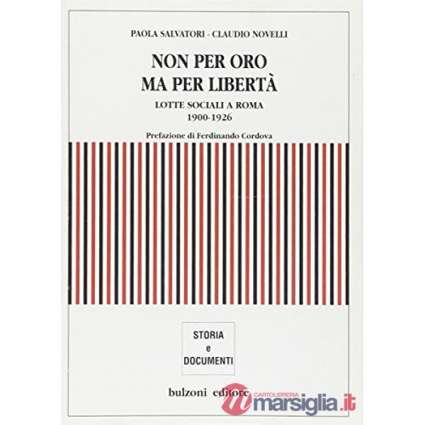 Non per oro, ma per libertà. Lotte sociali a Roma (1900-1926)