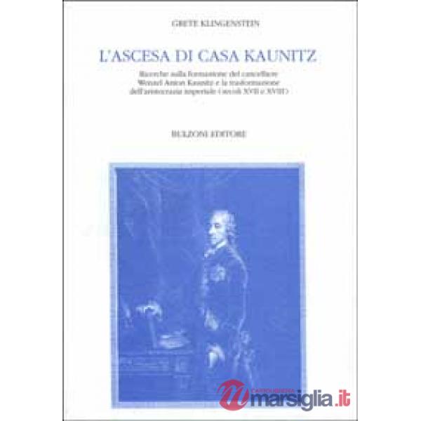Ascesa di casa Kaunitz. Ricerche sulla formazione del cancelliere Wenzel Anton Kaunitz e la trasformazione dell'aristocrazia imp