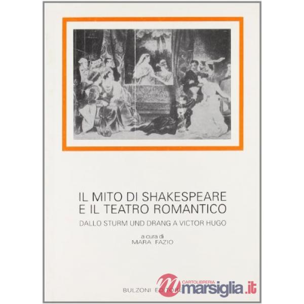 Mito di Shakespeare e il teatro romantico. Dallo Sturm und Drang a Victor Hugo (