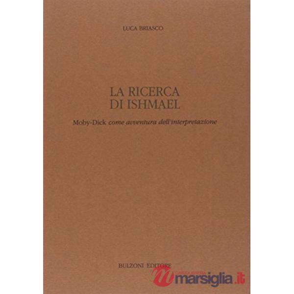 Ricerca di Ishmael. Moby Dick come avventura dell'interpretazione (La)