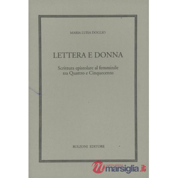 Lettera e donna. Scrittura epistolare al femminile tra Quattro e Cinquecento