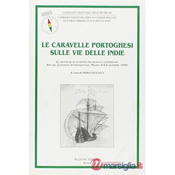 Caravelle portoghesi sulle vie delle Indie. Le cronache di scoperta fra realtà e letteratura. Atti del Convegno internazionale (