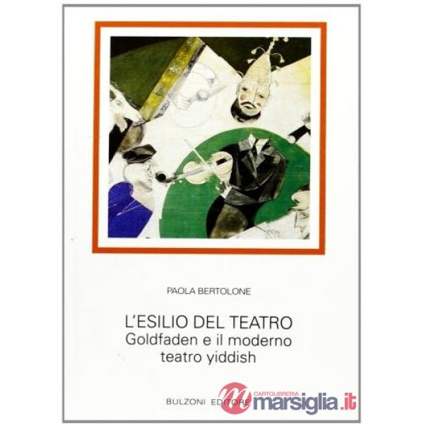 Esilio del teatro. Goldfaden e il moderno teatro yiddish (L')