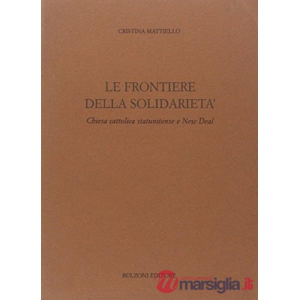 Frontiere della solidarietà. Chiesa cattolica statunitense e New Deal (Le)