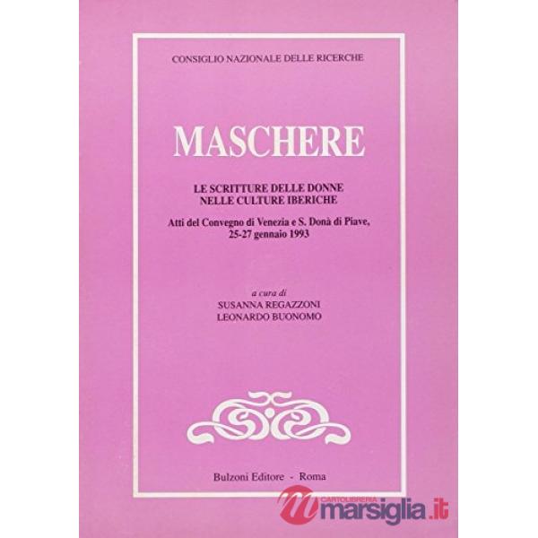 Maschere. Le scritture delle donne nelle culture iberiche. Atti del Convegno di Venezia e S. Donà di Piave 26-27 gennaio 1993