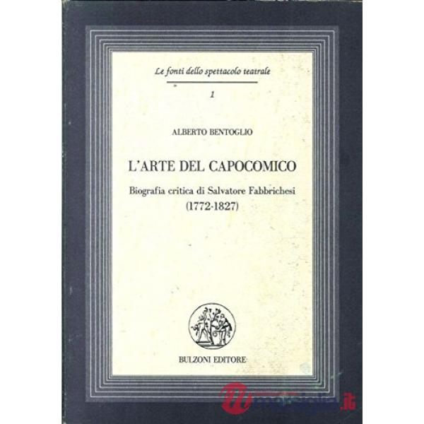Arte del capocomico. Biografia critica di Salvatore Fabbrichesi (1772-1827) (L')
