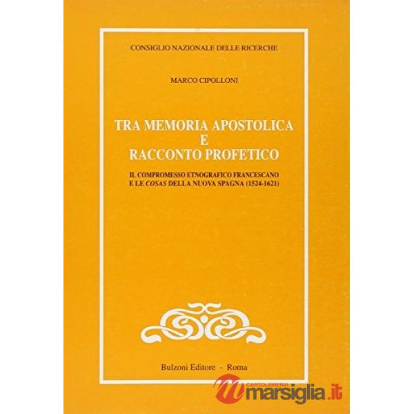 Tra memoria apostolica e racconto profetico. Il compromesso etnografico francescano e le cosas della nuova Spagna (1524-1621)