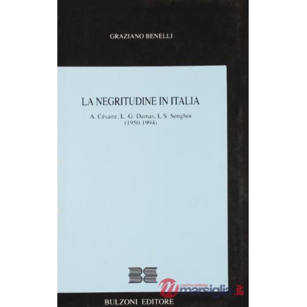 Negritudine in Italia. A. Césaire, L. G. Damas, L. S. Senghor (1950-1994) (La)