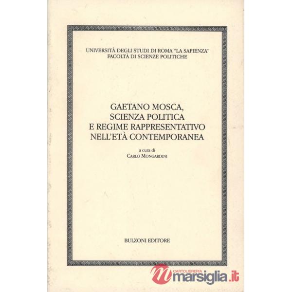 Gaetano Mosca. Scienza, politica e regime rappresentativo nell'età contemporanea