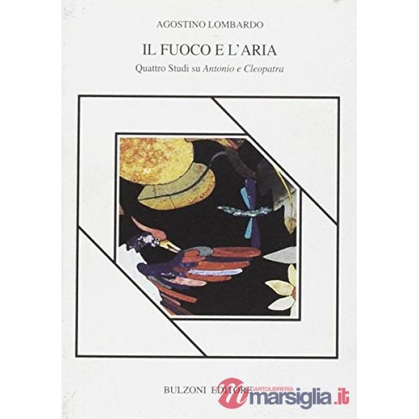 Fuoco e l'aria. Quattro studi su Antonio e Cleopatra (Il)