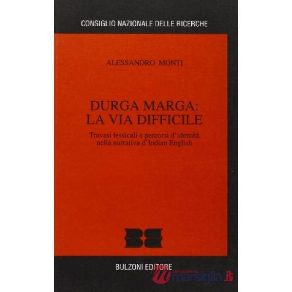 Durga Marga: la via difficile. Travasi lessicali e percorsi d'identità nella narrativa d'Indian English