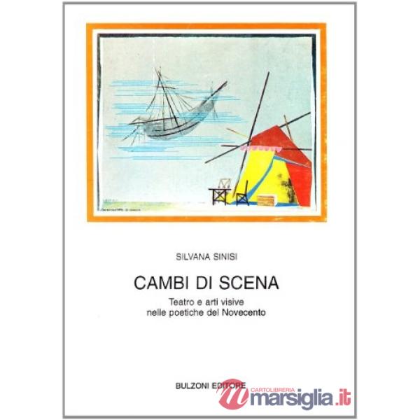 Cambi di scena. Teatro e arti visive nelle poetiche del Novecento