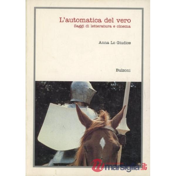 Automatica del vero. Saggi di letteratura e cinema (L')